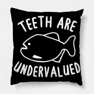 Teeth are underrated piranha fan saying bites Pillow