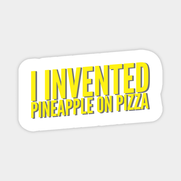 I Invented Pineapple On Pizza Magnet by thingsandthings