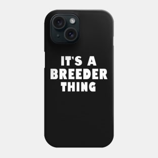 It's a breeder thing Phone Case