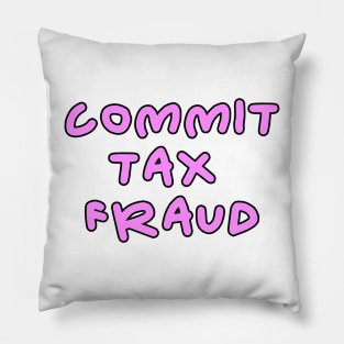 Commit tax fraud pink and black design Pillow