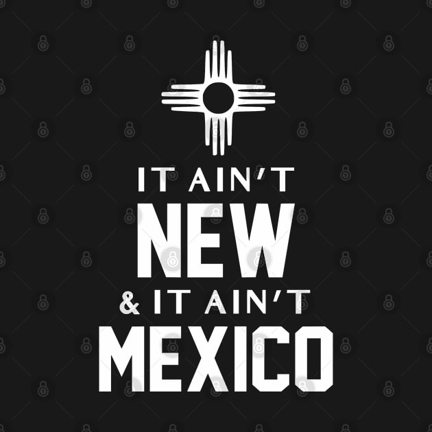 It Ain't New & It Ain't Mexico by zap