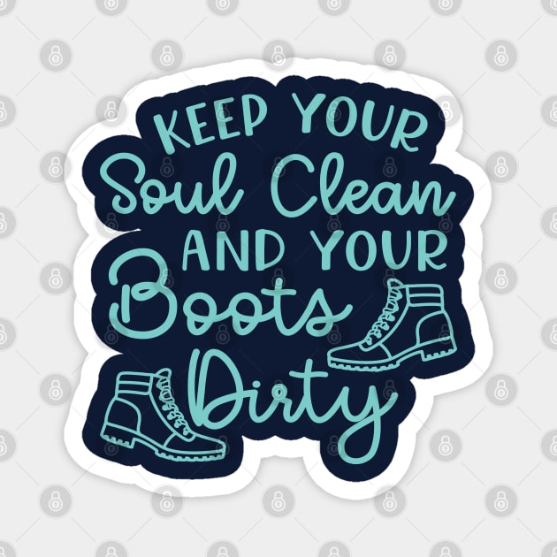 Keep Your Soul Clean And Your Boots Dirty Hiking Magnet by GlimmerDesigns