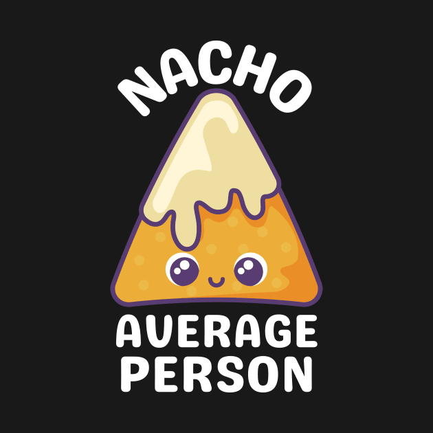 Nacho Average Person - Cute Nacho Pun by Allthingspunny