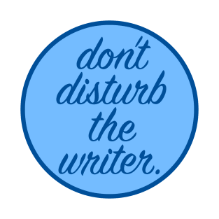 Don't Disturb the Writer T-Shirt