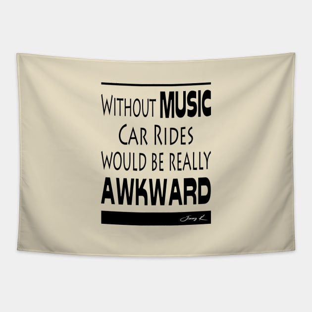 Without Music, car rides would be really awkward Tapestry by JimmyKMerch