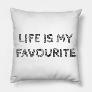 LIFE IS MY FAVORITE Pillow