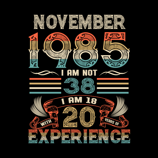 Vintage Birthday November 1985 I'm not 38 I am 18 with 20 Years of Experience by Davito Pinebu 