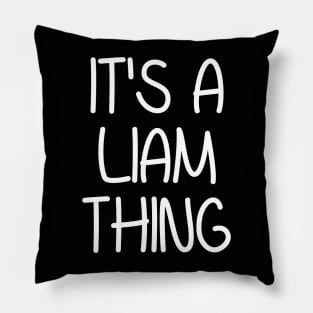 IT'S A LIAM THING Funny Birthday Men Name Gift Idea Pillow