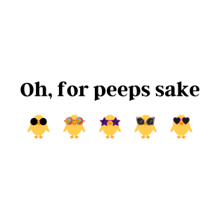 Oh for Peeps Sake T-Shirt