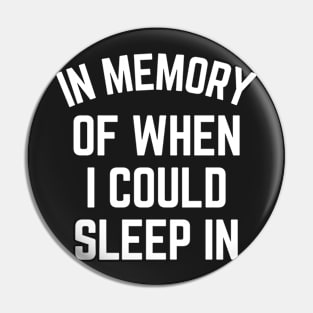 In Memory Of When I Could Sleep In Pin