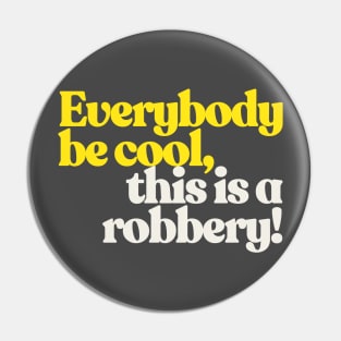 Everybody be cool, this is a robbery! Pin