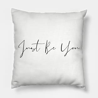 Just Be You Pillow