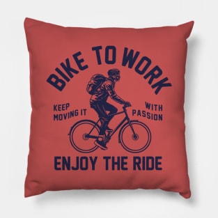 bike to work enjoy the ride Pillow