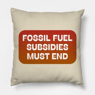 Fossil Fuel Subsidies Must End Pillow