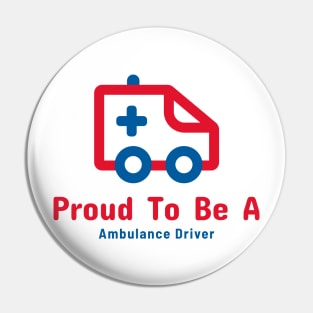 Proud To Be A Ambulance Driver Pin