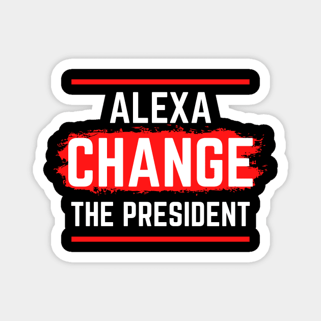Alexa Change The President Magnet by GMAT
