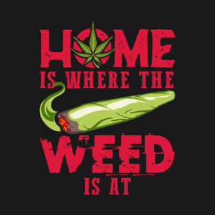 Home is where the weed is at T-Shirt