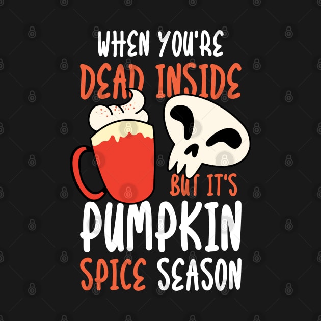 When You're Dead Inside But it's Pumpkin Spice Season by nmcreations