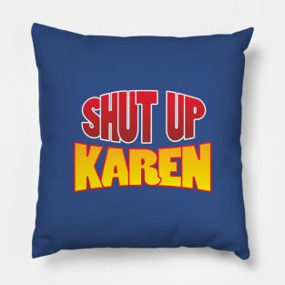 shut up karen Pillow