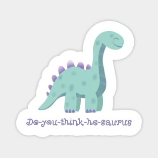 Do-you-think-he-saurus Magnet