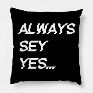 always say yes, Pillow