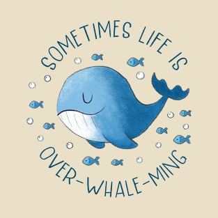 Sometimes Life Is Over Whale Ming T-Shirt