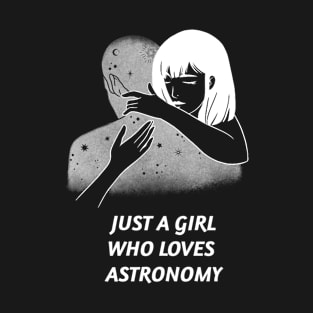 Just A Girl Who Loves Astronomy T-Shirt