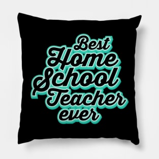 the best homeschool teacher ever Pillow