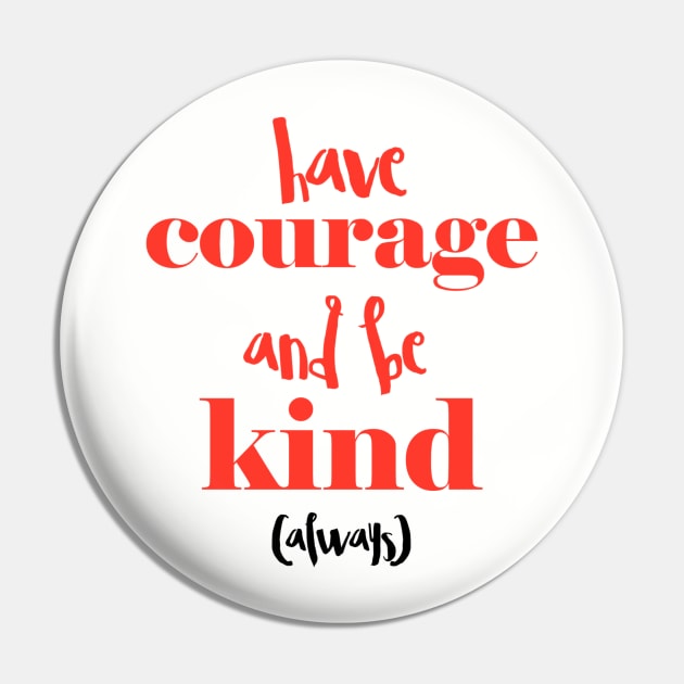 Have courage and be kind (always) Pin by speakupnowamerica