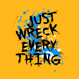 Just Wreck Everything Messy Artist Paint Spatter T-Shirt