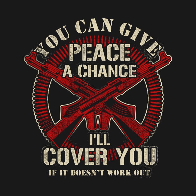 You Can Give Peace A Chance I'll Cover You If It Doesn't Work Out by SpacemanTees