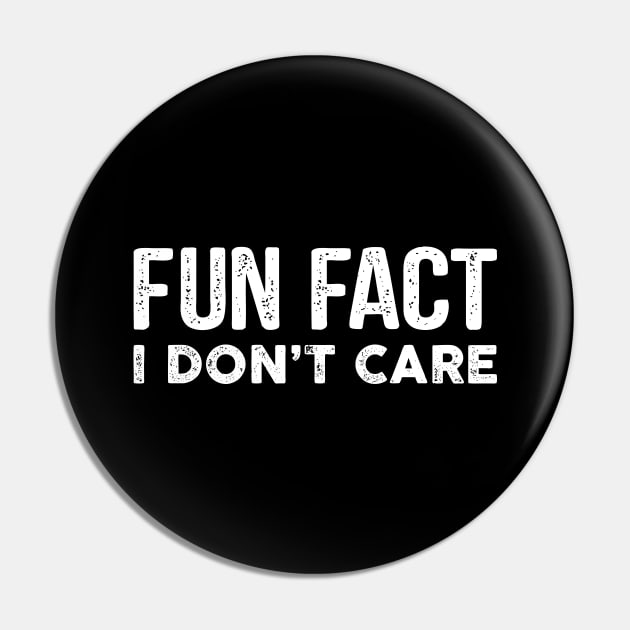 Fun Fact I Don't Care-Funny T-Shirt with saying Pin by stonefruit