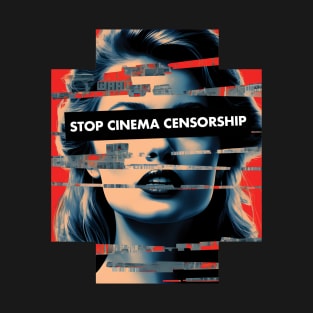 Stop Cinema Censorship - Movies - Pop Culture - Film T-Shirt