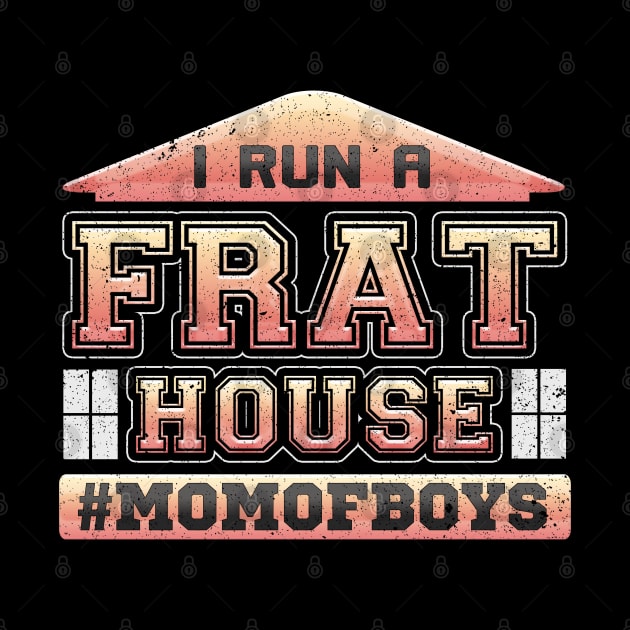 I Run a Frat House Mom of Boys by LemoBoy