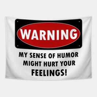 WARNING - MY SENSE OF HUMOR MIGHT HURT YOUR FEELINGS! Tapestry