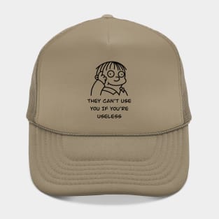 They can’t use you if you’re useless meme Hat