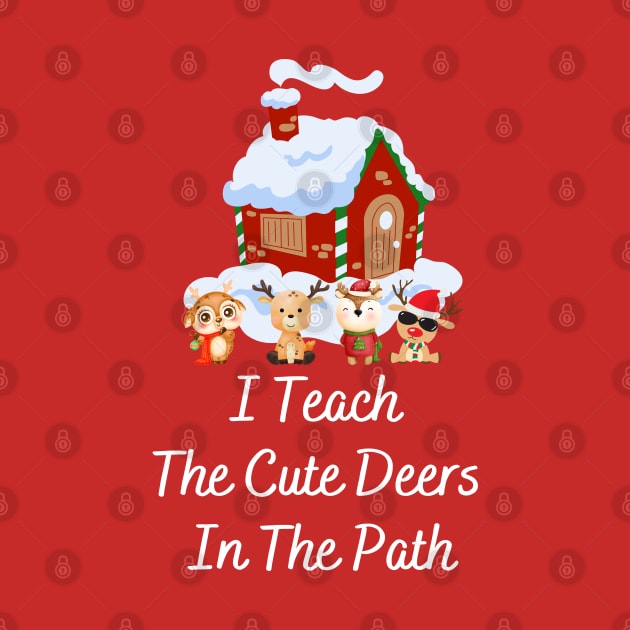 I Teach The Cute Deers In The Path, Teacher christmas gifts by MAii Art&Design