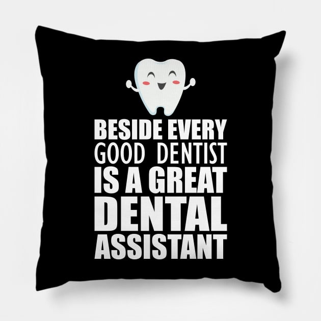 Dental Assistant - Beside every good dentist is a great dental assistant Pillow by KC Happy Shop