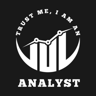 Trust Me, I am an Analyst T-Shirt