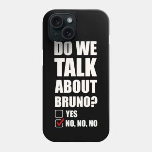 We don’t talk about Bruno… Do we? Phone Case