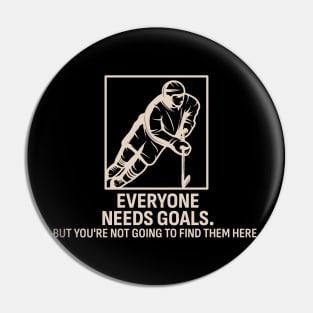 Everyone Needs Goals - Hockey Pin