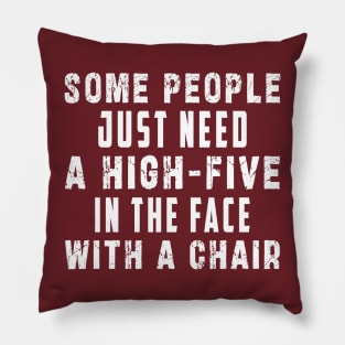 some people need just a high five in the face with a chair Pillow