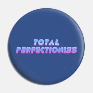 Total Perfectioniss Pin