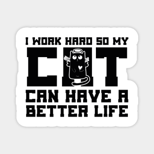 I Work Hard So My Cat Can Have a Better Life Magnet