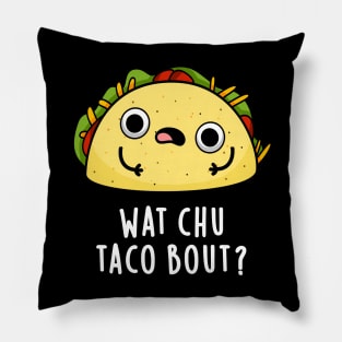 Wat Chu Taco Bout Cute Taco Pun Pillow