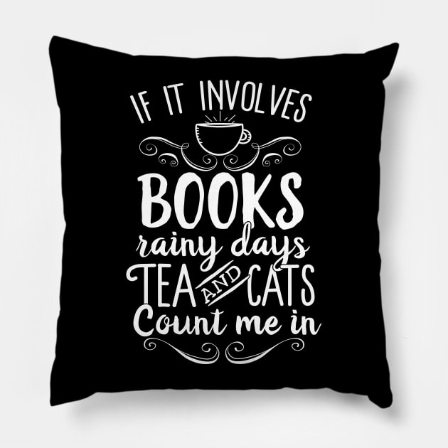 If It Involves Books Rainy Days Tea And Cats Count Me In Pillow by Eugenex