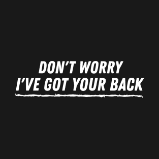 Don't worry i've got your back T-Shirt