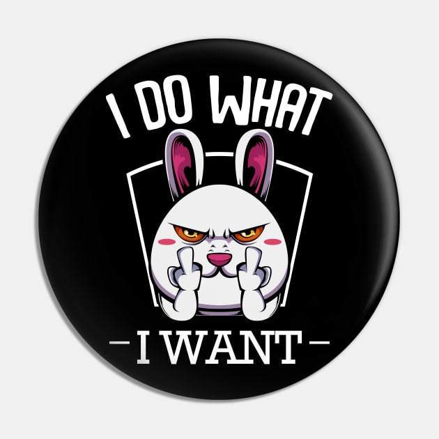 Bunny - I Do What I Want Funny Rabbit Pin by Lumio Gifts