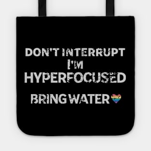 don't interrupt I'm hyperfocused, bring water. Distressed look Tote