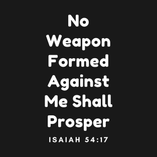 Inspirational Bible Verse Prophet Isaiah Ch 54 V 17 No Weapon Formed Against Me Shall Prosper T-Shirt